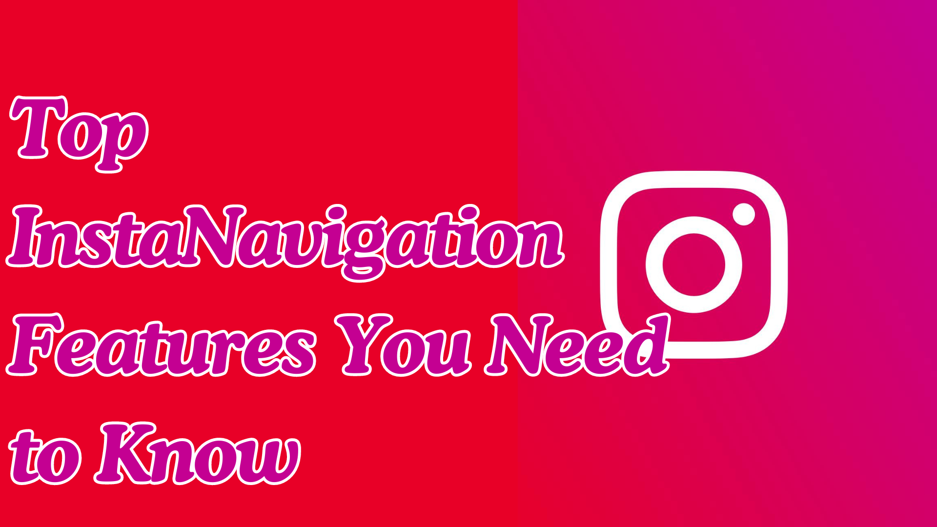 Top InstaNavigation Features You Need to Know