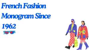 French Fashion Monogram Since 1962