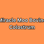 The Ultimate Guide to Miracle Moo Bovine Colostrum Nature’s Bioactive Powerhouse